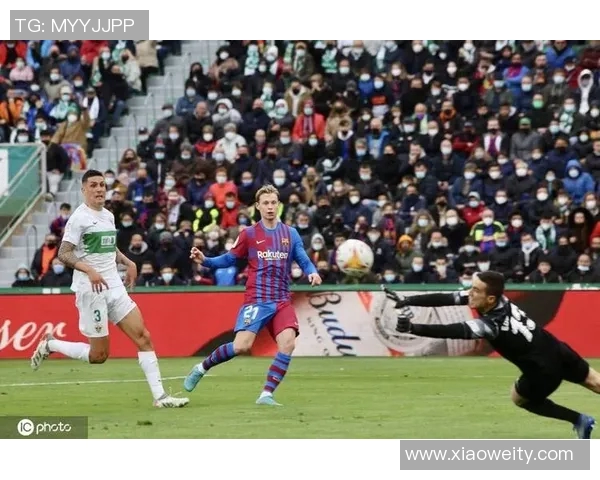 艾尔切主场迎战巴萨双方争夺西甲宝贵积分的激烈对决 艾尔切主场迎战巴萨双方争夺西甲宝贵积分的激烈对决